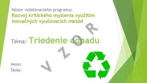 Nzov vzdelvacieho programu Rozvoj kritickho myslenia vyuitm inovanch