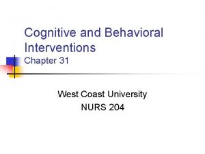 Cognitive and Behavioral Interventions Chapter 31 West Coast
