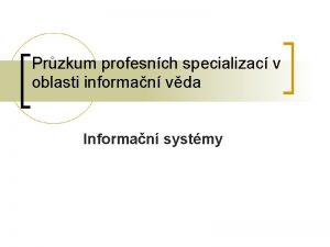 Przkum profesnch specializac v oblasti informan vda Informan