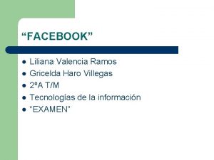 FACEBOOK l l l Liliana Valencia Ramos Gricelda