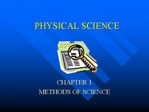 PHYSICAL SCIENCE CHAPTER 1 METHODS OF SCIENCE CHAPTER