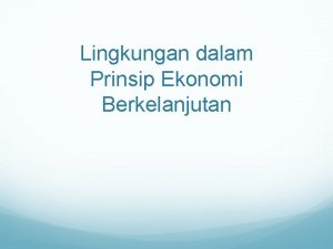 Lingkungan dalam Prinsip Ekonomi Berkelanjutan Pendahuluan Pertumbuhan ekonomi