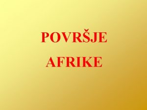 POVRJE AFRIKE 1 AFRIKA JE STARA CELINA Kamnine