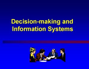 Decisionmaking and Information Systems Overview What managers do