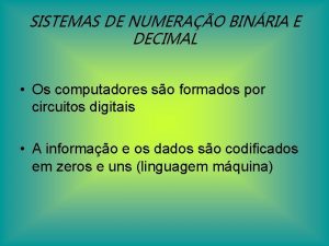 SISTEMAS DE NUMERAO BINRIA E DECIMAL Os computadores