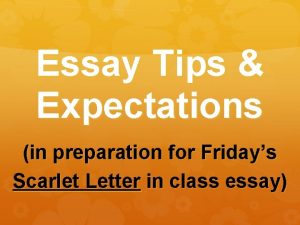 Essay Tips Expectations in preparation for Fridays Scarlet