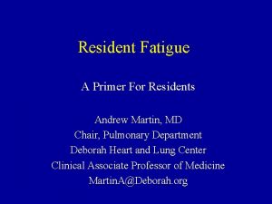 Resident Fatigue A Primer For Residents Andrew Martin