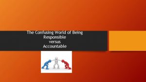 The Confusing World of Being Responsible versus Accountable