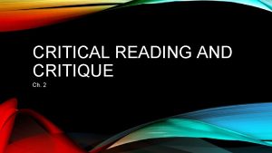 CRITICAL READING AND CRITIQUE Ch 2 CRITICAL READING