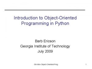 Introduction to ObjectOriented Programming in Python Barb Ericson