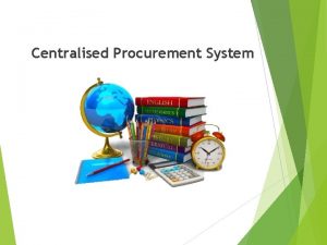 Centralised Procurement System BACKGROUND CENTRALISED LTSM PROCUREMENT SYSTEMS