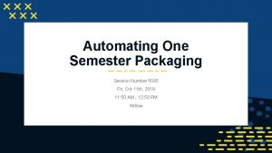 Automating One Semester Packaging Session Number 5035 Fri