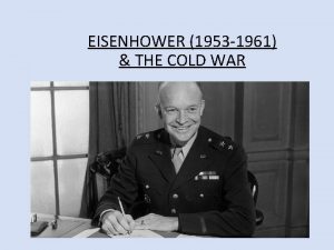 EISENHOWER 1953 1961 THE COLD WAR From 1945