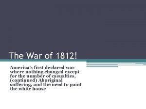 The War of 1812 Americas first declared war