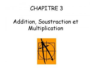 CHAPITRE 3 Addition Soustraction et Multiplication Objectifs Savoir