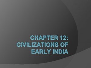 CHAPTER 12 CIVILIZATIONS OF EARLY INDIA Section 1