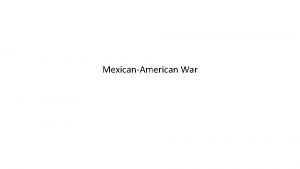 MexicanAmerican War The United States will conquer Mexico