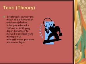 Teori Theory Sekelompok asumsi yang masuk akal dikemukakan