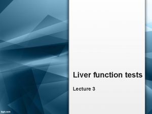 Liver function tests Lecture 3 ANATOMY OF LIVER