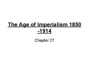 The Age of Imperialism 1850 1914 Chapter 27