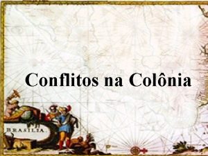 Conflitos na Colnia Revoltas Nativistas 1641 1720 Movimentos