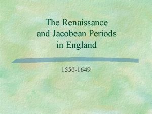 The Renaissance and Jacobean Periods in England 1550