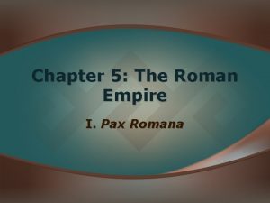 Chapter 5 The Roman Empire I Pax Romana