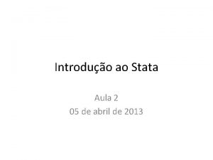 Introduo ao Stata Aula 2 05 de abril