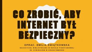 CO ZROBI ABY INTERNET BY BEZPIECZNY OPRAC EMILIA