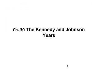 Ch 30 The Kennedy and Johnson Years 1