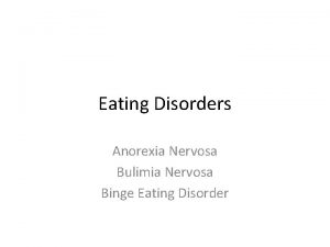 Eating Disorders Anorexia Nervosa Bulimia Nervosa Binge Eating