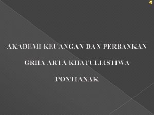 AKADEMI KEUANGAN DAN PERBANKAN GRHA ARTA KHATULLISTIWA PONTIANAK