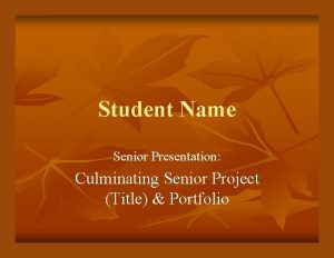 Student Name Senior Presentation Culminating Senior Project Title