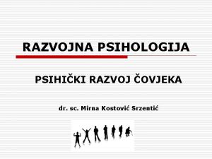 RAZVOJNA PSIHOLOGIJA PSIHIKI RAZVOJ OVJEKA dr sc Mirna