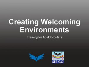 Creating Welcoming Environments Training for Adult Scouters Introductions