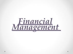 Financial Management Financial Management Financial Management is broadly
