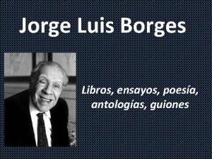 Jorge Luis Borges Libros ensayos poesa antologas guiones