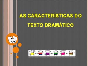 AS CARACTERSTICAS DO TEXTO DRAMTICO CARACTERSTICAS DO TEXTO
