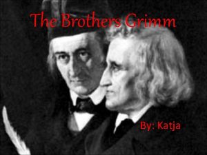 The Brothers Grimm By Katja Who are the