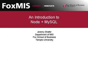 An Introduction to Node My SQL Jeremy Shafer