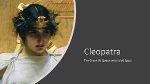 Cleopatra The Greek Queen who ruled Egypt What