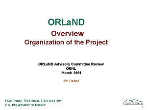 ORLa ND Overview Organization of the Project ORLa