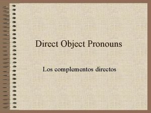 Direct Object Pronouns Los complementos directos My favorite