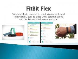 Fit Bit Flex Slim and sleek snap on