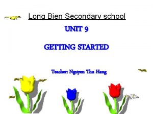 Long Bien Secondary school UNIT 9 GETTING STARTED