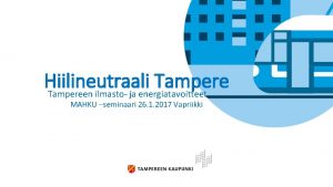 Hiilineutraali Tampereen ilmasto ja energiatavoitteet MAHKU seminaari 26