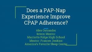 Does a PAPNap Experience Improve CPAP Adherence Alex