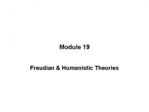 Module 19 Freudian Humanistic Theories INTRODUCTION Personality Refers