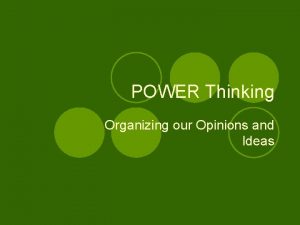 POWER Thinking Organizing our Opinions and Ideas Power