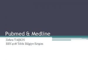 Pubmed Medline Zehra TAKIN BBY 408 Tbbi Bilgiye